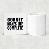 Cornet Makes Life Complete - Drink Coaster