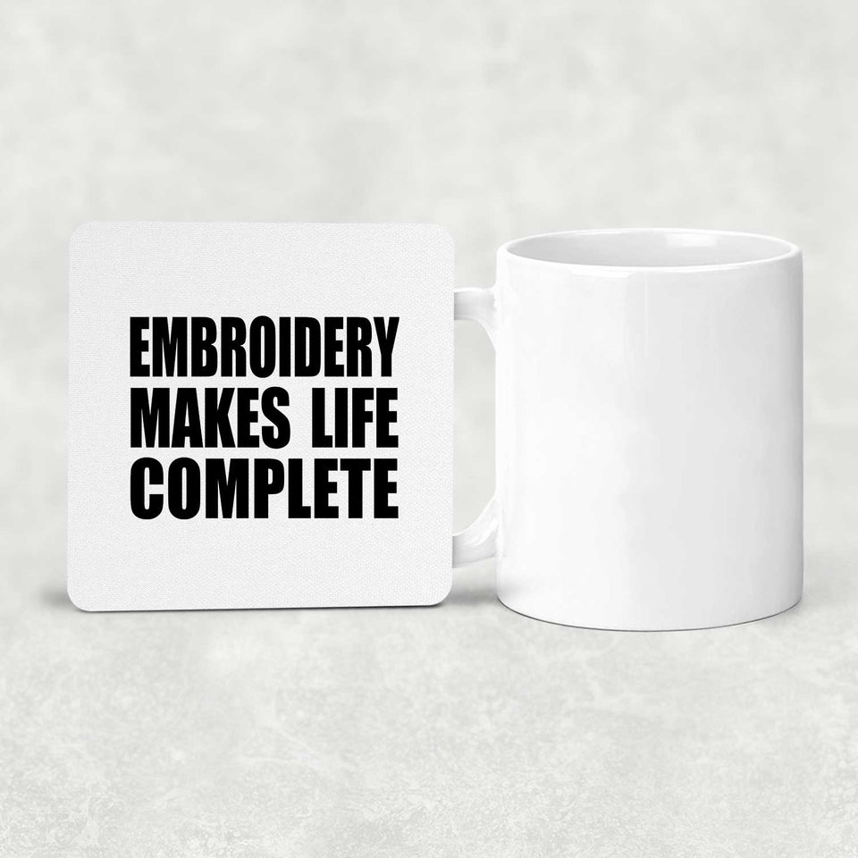 Embroidery Makes Life Complete - Drink Coaster