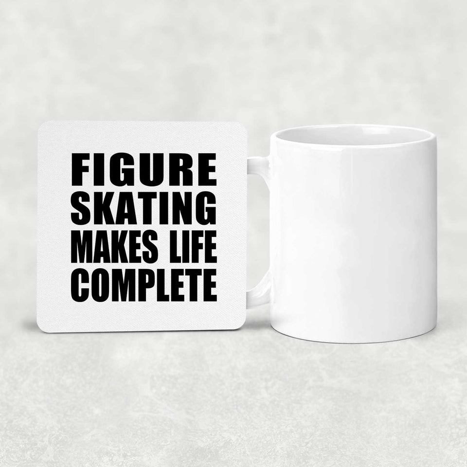 Figure Skating Makes Life Complete - Drink Coaster