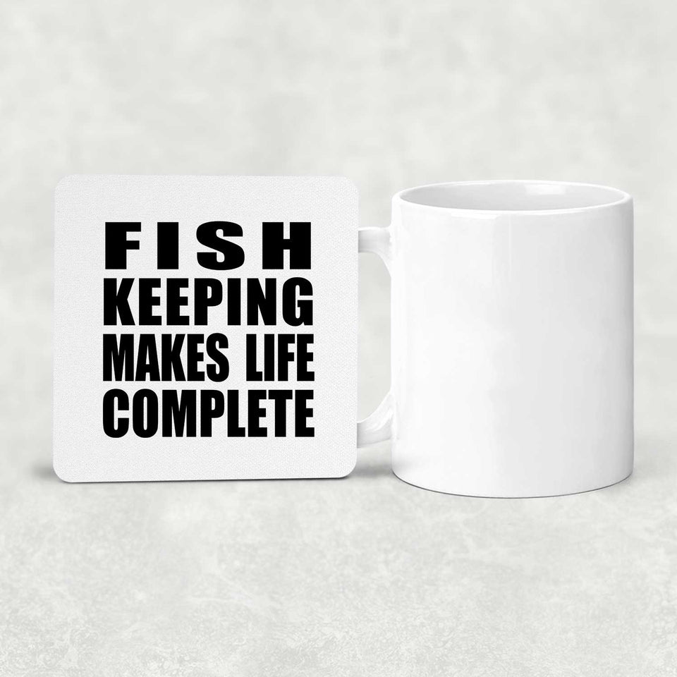 Fish Keeping Makes Life Complete - Drink Coaster