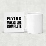 Flying Makes Life Complete - Drink Coaster