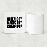 Genealogy Makes Life Complete - Drink Coaster