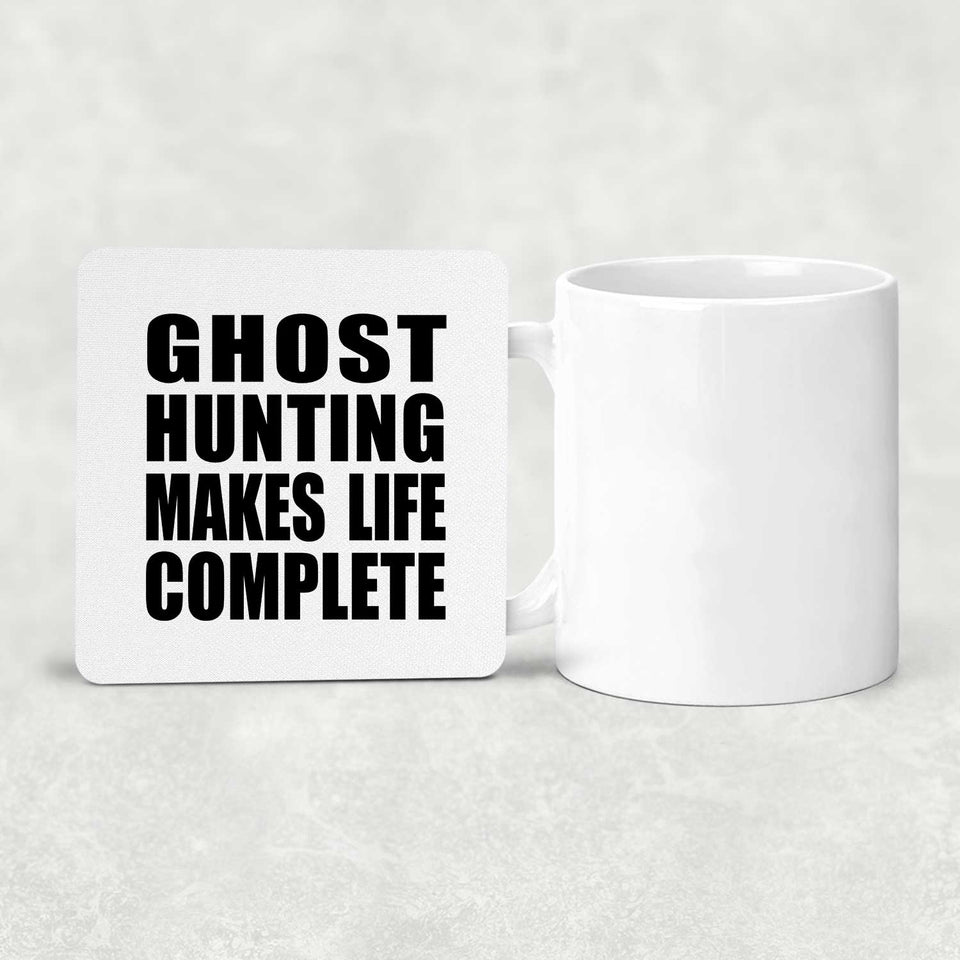 Ghost Hunting Makes Life Complete - Drink Coaster