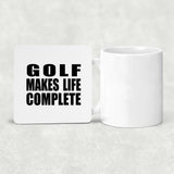 Golf Makes Life Complete - Drink Coaster
