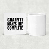 Graffiti Makes Life Complete - Drink Coaster
