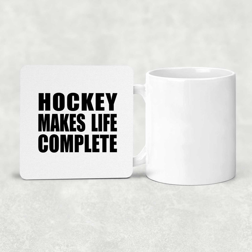 Hockey Makes Life Complete - Drink Coaster