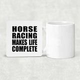 Horse Racing Makes Life Complete - Drink Coaster