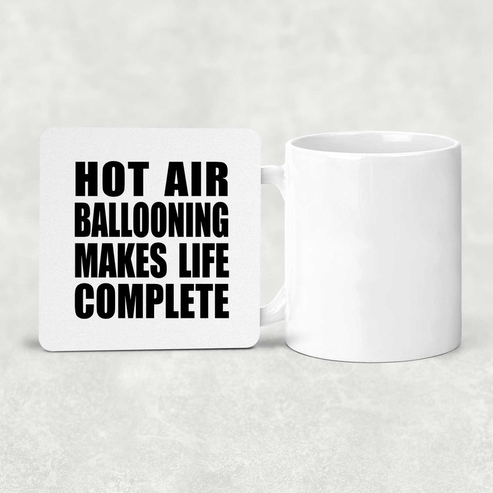 Hot Air Ballooning Makes Life Complete - Drink Coaster