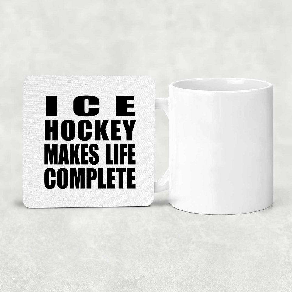 Ice Hockey Makes Life Complete - Drink Coaster