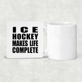 Ice Hockey Makes Life Complete - Drink Coaster