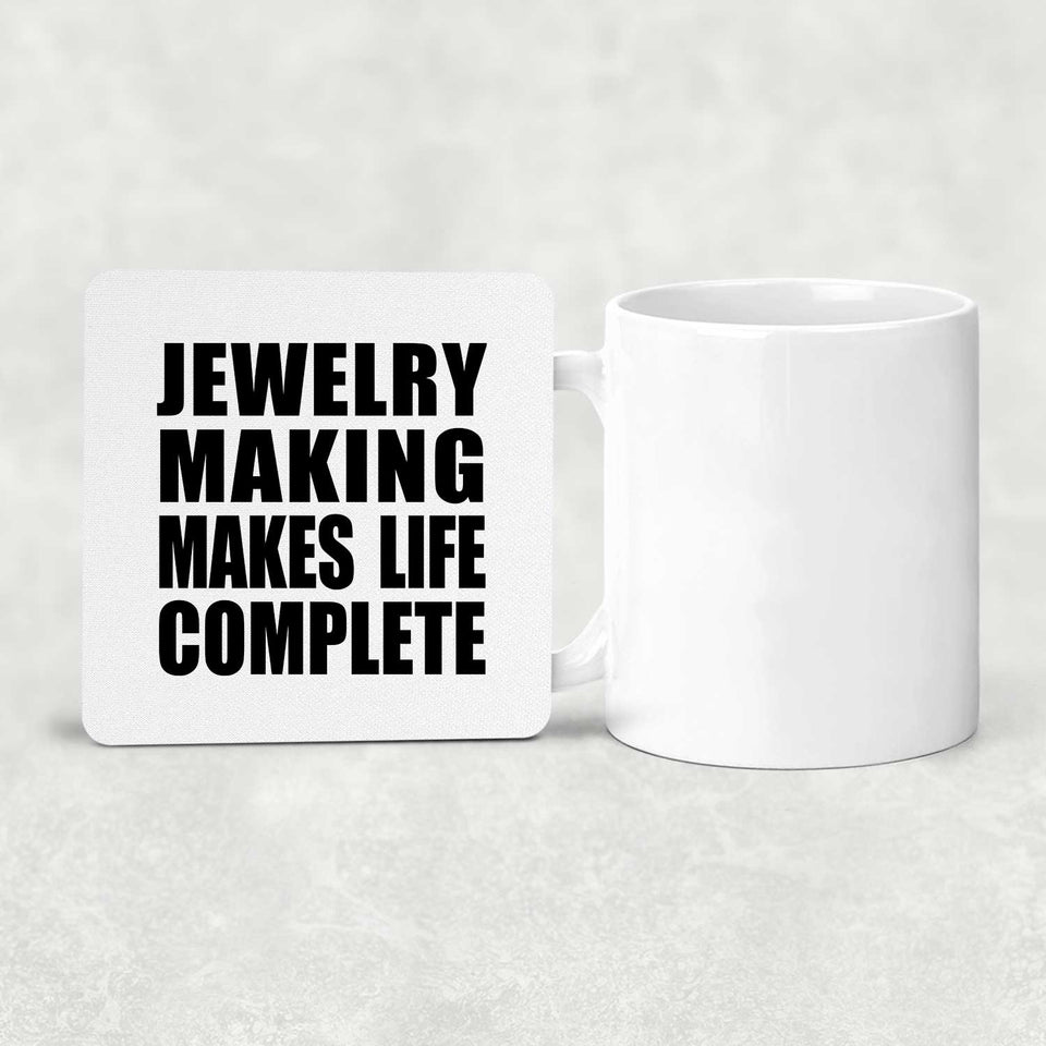 Jewelry Making Makes Life Complete - Drink Coaster