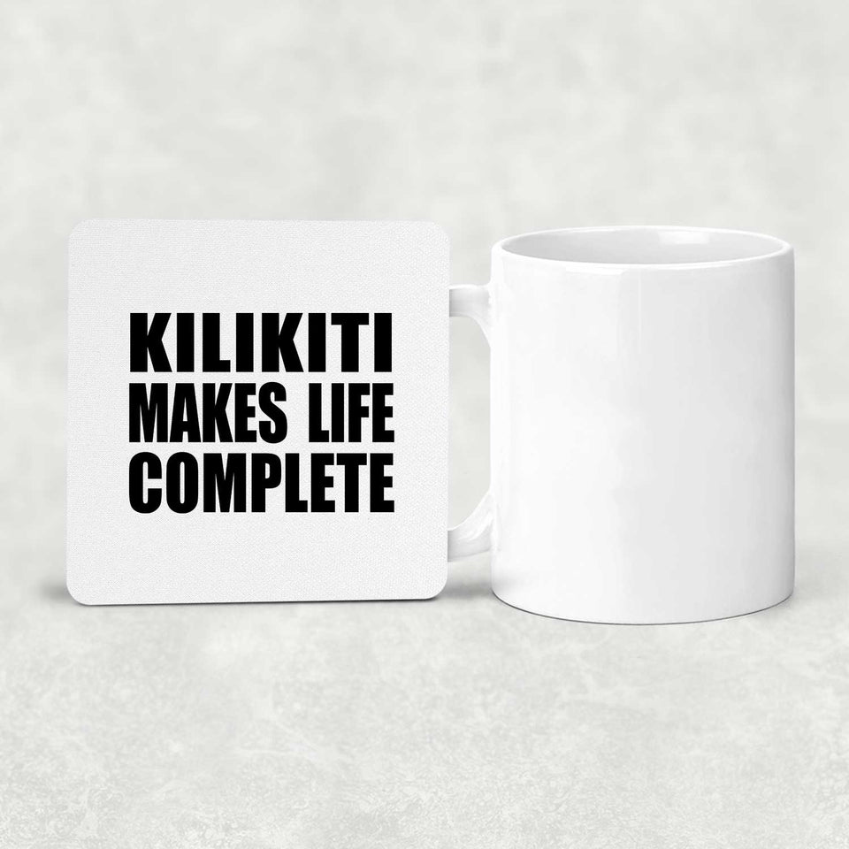 Kilikiti Makes Life Complete - Drink Coaster