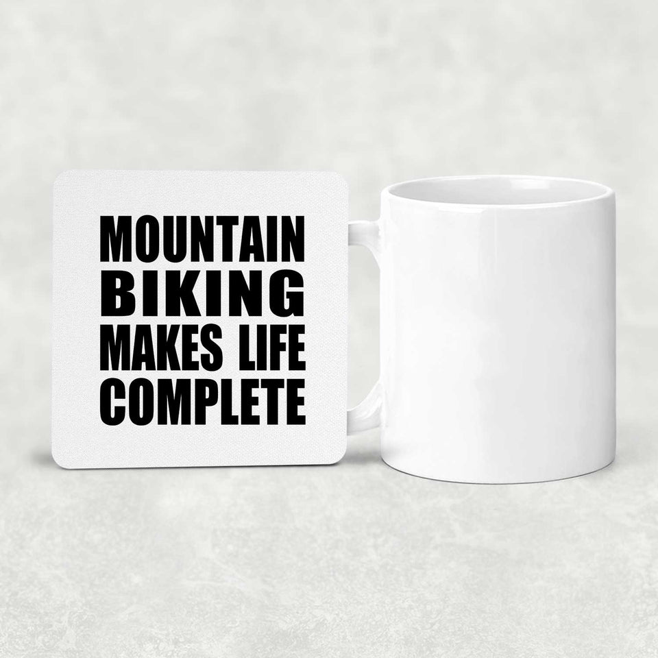 Mountain Biking Makes Life Complete - Drink Coaster
