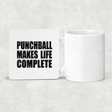 Punchball Makes Life Complete - Drink Coaster