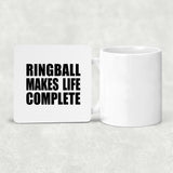 Ringball Makes Life Complete - Drink Coaster