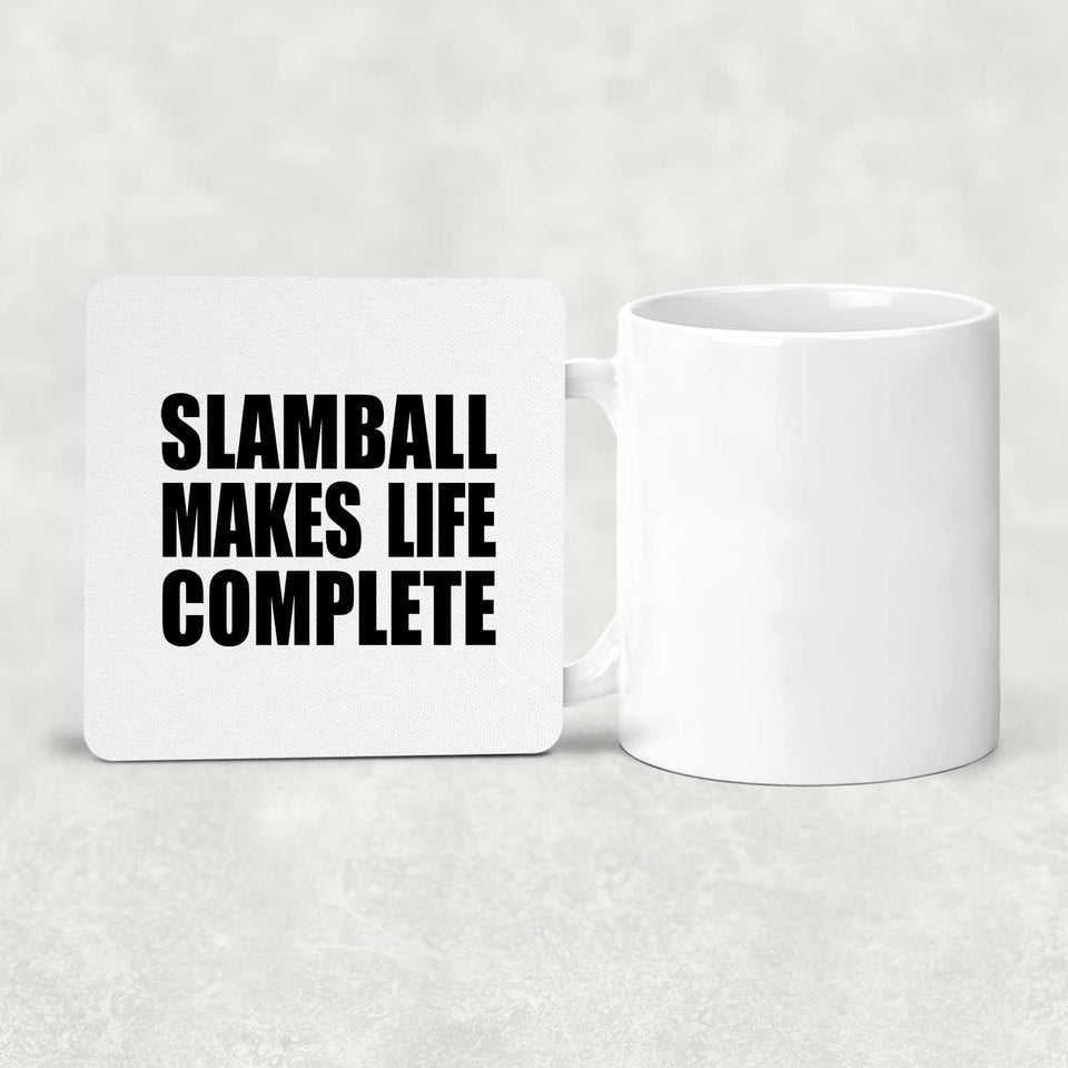 Slamball Makes Life Complete - Drink Coaster