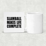 Slamball Makes Life Complete - Drink Coaster