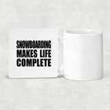 Snowboarding Makes Life Complete - Drink Coaster