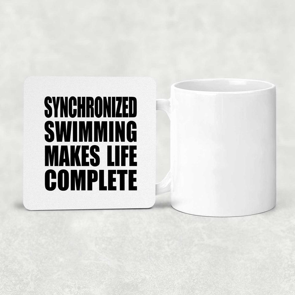 Synchronized Swimming Makes Life Complete - Drink Coaster
