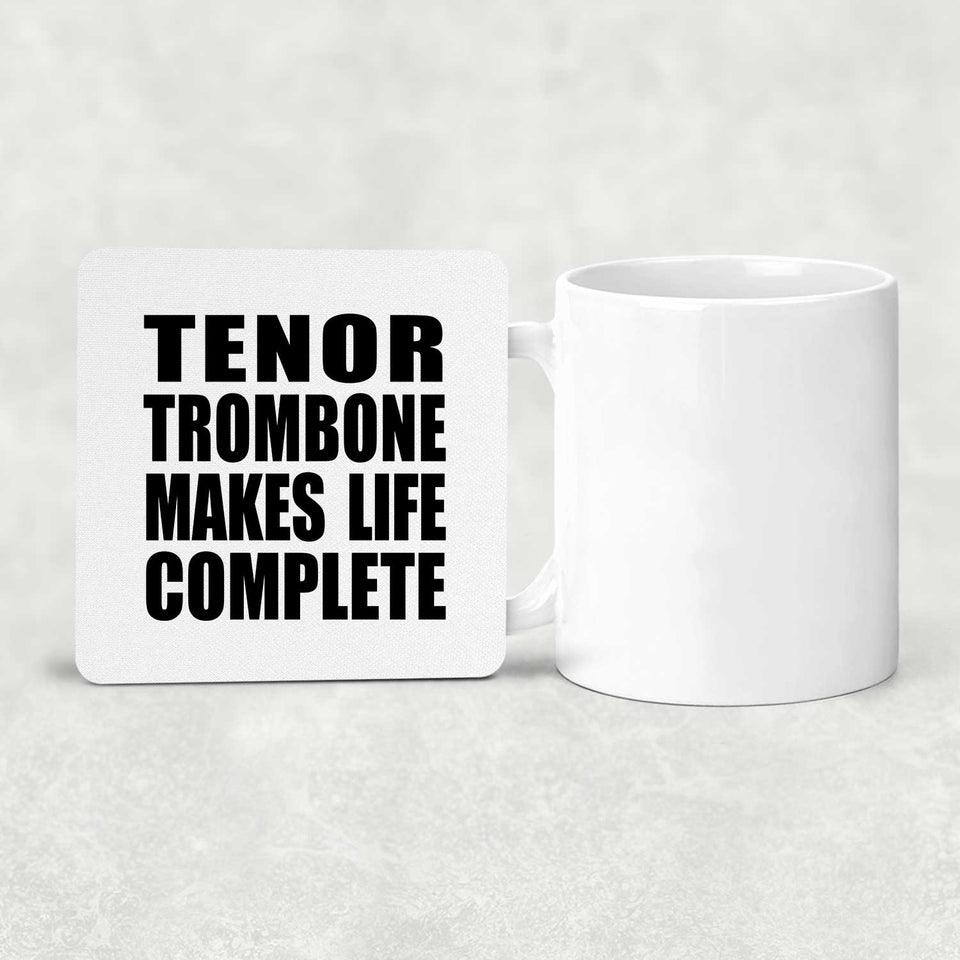 Tenor Trombone Makes Life Complete - Drink Coaster