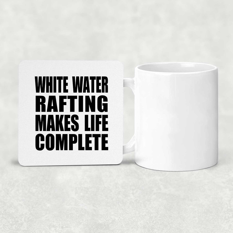 White Water Rafting Makes Life Complete - Drink Coaster