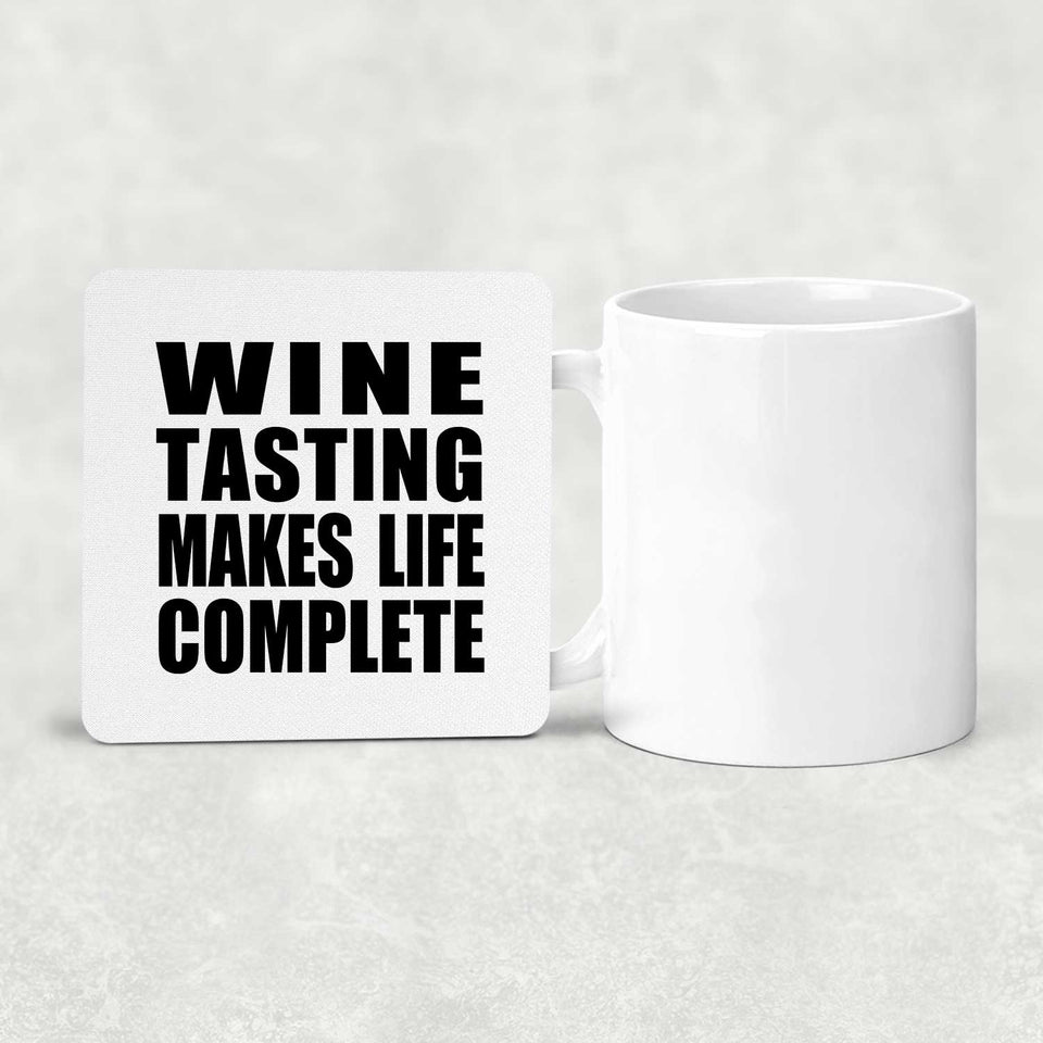 Wine Tasting Makes Life Complete - Drink Coaster