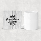 100th Anniversary 100 Years Down Lifetime To Go - Drink Coaster F