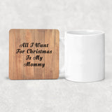 All I Want For Christmas Is My Mommy - Drink Coaster C