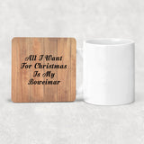 All I Want For Christmas Is My Boweimar - Drink Coaster C