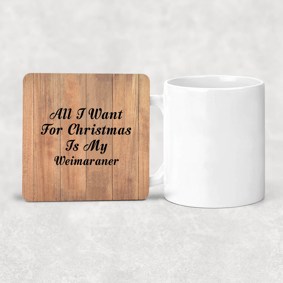 All I Want For Christmas Is My Weimaraner - Drink Coaster C