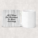 All I Want For Christmas Is More Astrology - Drink Coaster F