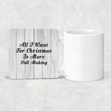 All I Want For Christmas Is More Doll Making - Drink Coaster F