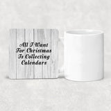 All I Want For Christmas Is Collecting Calendars - Drink Coaster F
