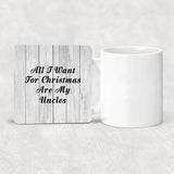 All I Want For Christmas Are My Uncles - Drink Coaster F