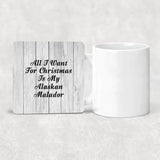 All I Want For Christmas Is My Alaskan Malador - Drink Coaster F
