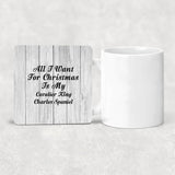 All I Want For Christmas Is My Cavalier King Charles Spaniel - Drink Coaster F