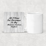 All I Want For Christmas Is My Miniature American Shepherd - Drink Coaster F