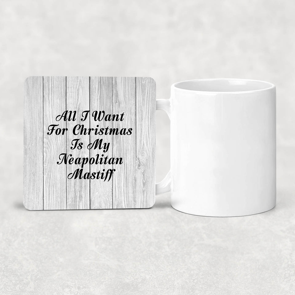 All I Want For Christmas Is My Neapolitan Mastiff - Drink Coaster F