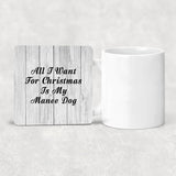 All I Want For Christmas Is My Manee Dog - Drink Coaster F