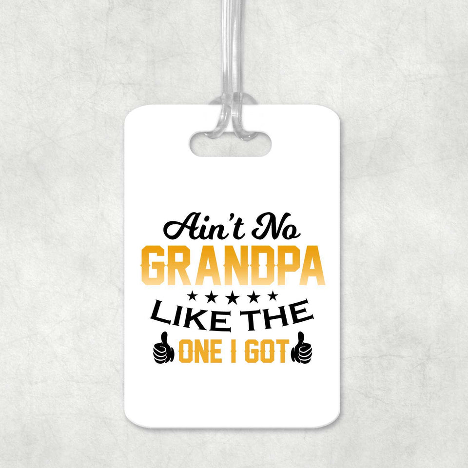 Ain't No Grandpa Like The One I Got - Luggage Bag Tag