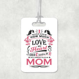 How Much Love Could Hold Until Called Me Mom - Luggage Bag Tag