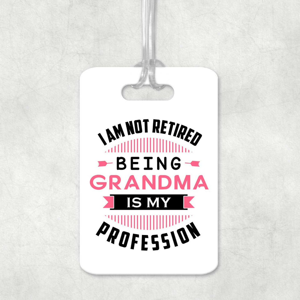 I Am Not Retired, Being Grandma Is My Profession - Luggage Bag Tag
