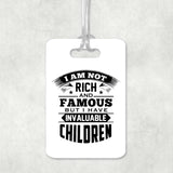 I Am Not Rich & Famous, But I Have Invaluable Children - Luggage Bag Tag