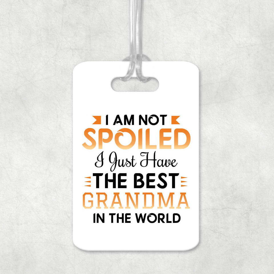I Am Not Spoiled I Just Have The Best Grandma In The World - Luggage Bag Tag