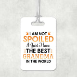 I Am Not Spoiled I Just Have The Best Grandma In The World - Luggage Bag Tag