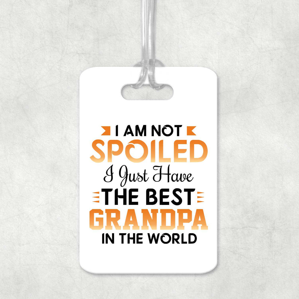 I Am Not Spoiled I Just Have The Best Grandpa In The World - Luggage Bag Tag