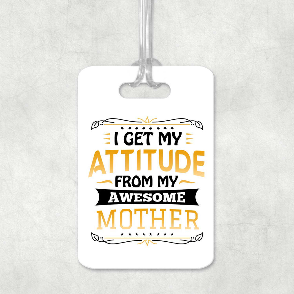 I Get My Attitude From My Awesome Mother - Luggage Bag Tag