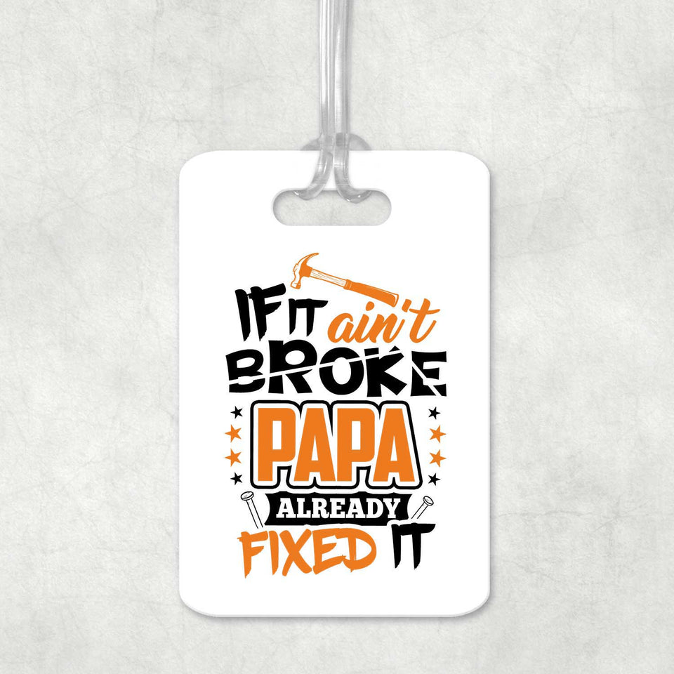 If It Ain't Broke, PAPA Already Fixed It - Luggage Bag Tag