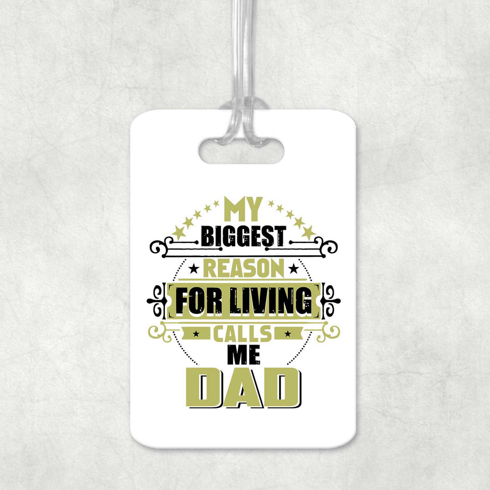 My Biggest Reason For Living Calls Me Dad - Luggage Bag Tag