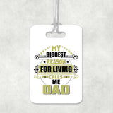My Biggest Reason For Living Calls Me Dad - Luggage Bag Tag